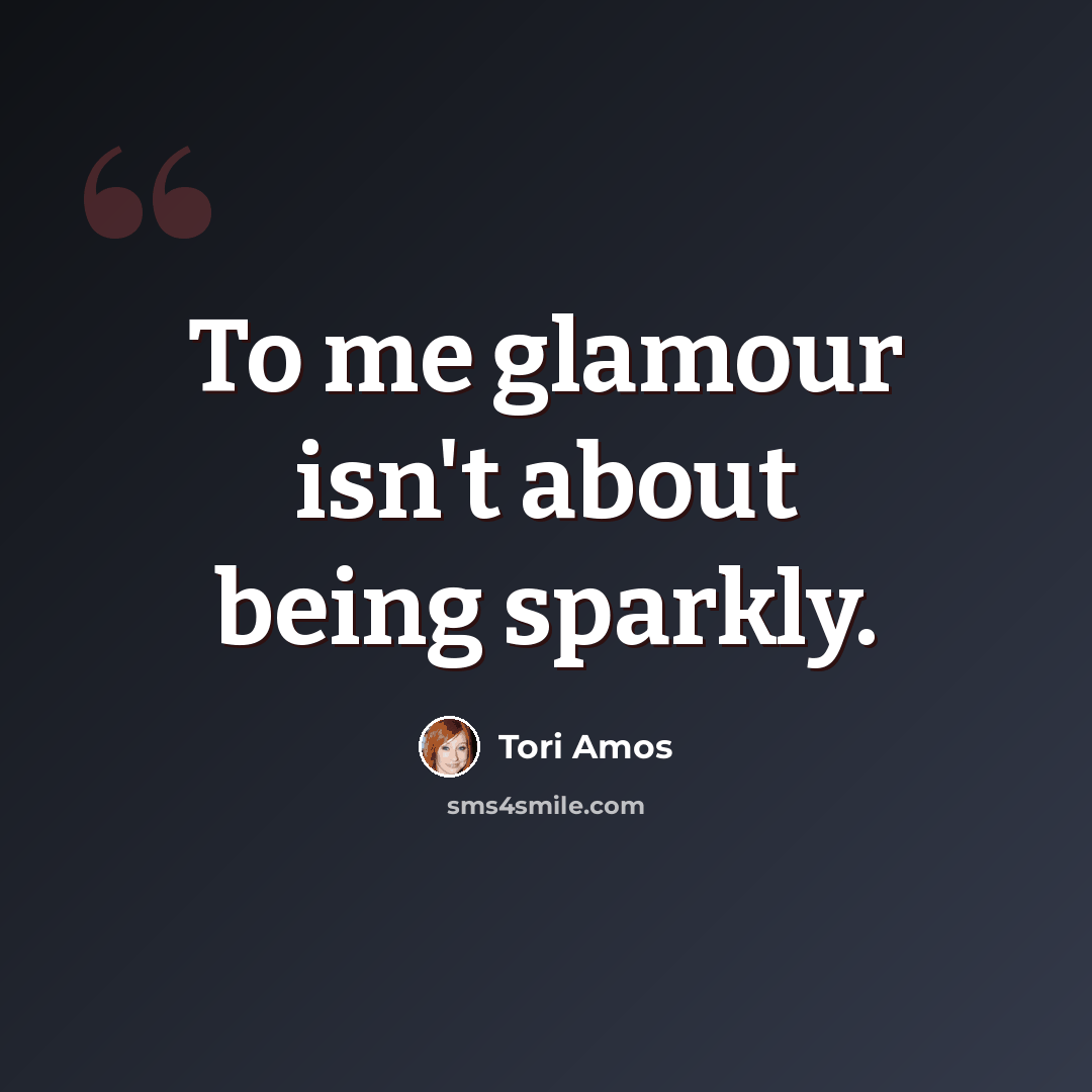 “To me glamour isn't about being sparkly.” quote by Tori Amos