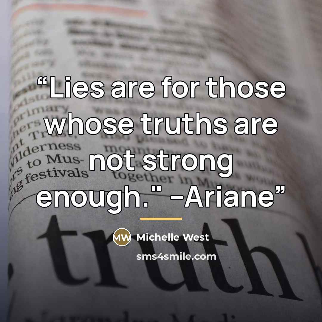 “Lies are for those whose truths are not strong enough." --Ariane” quote by Michelle West