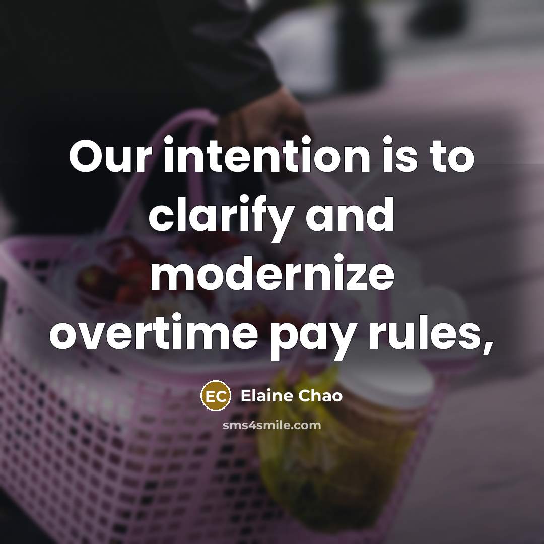 “Our intention is to clarify and modernize overtime pay rules,” quote by Elaine Chao