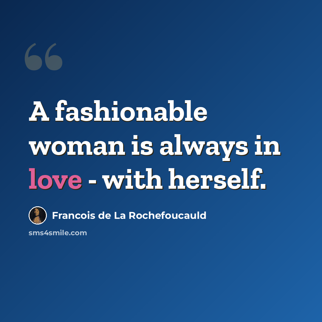 “A fashionable woman is always in love - with herself.” quote by Francois de La Rochefoucauld