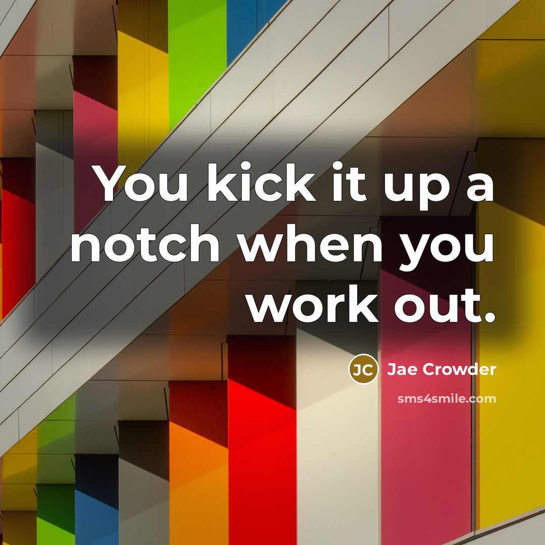“You kick it up a notch when you work out.” quote by Jae Crowder