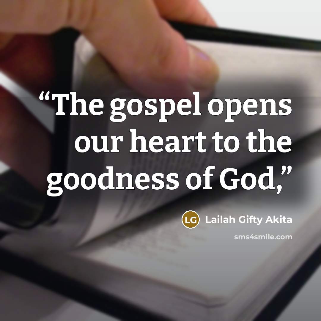 “The gospel opens our heart to the goodness of God,” quote by Lailah Gifty Akita