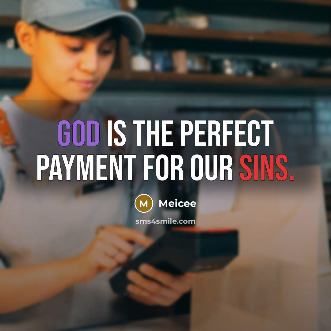 “God is the perfect payment for our sins.” quote by Meicee