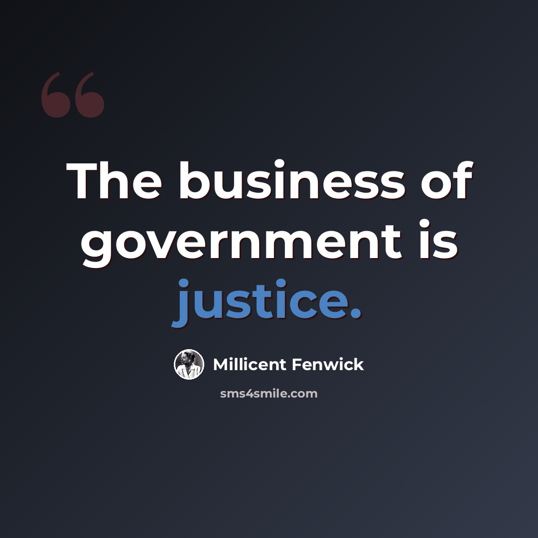 “The business of government is justice.” quote by Millicent Fenwick