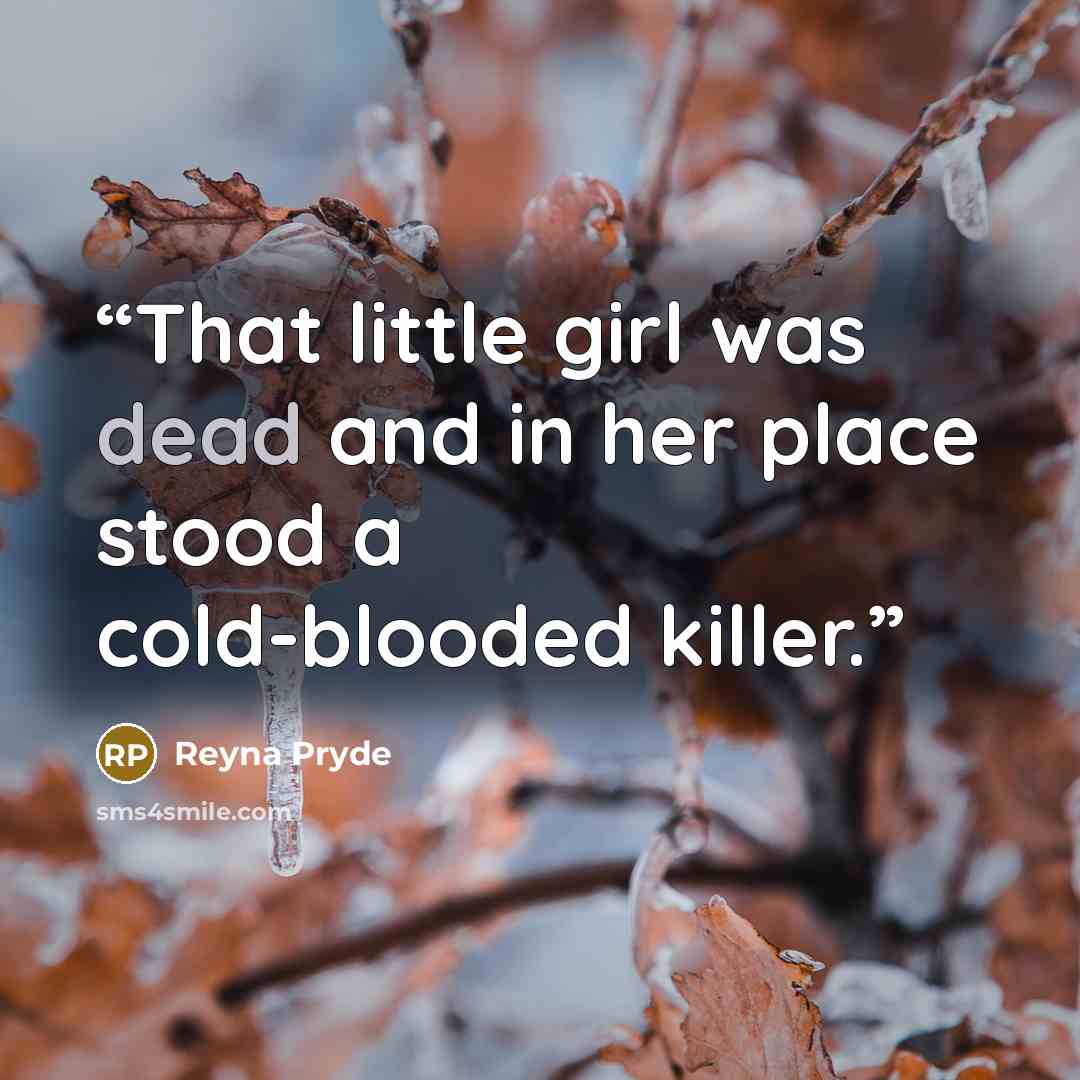 “That little girl was dead and in her place stood a cold-blooded killer.” quote by Reyna Pryde