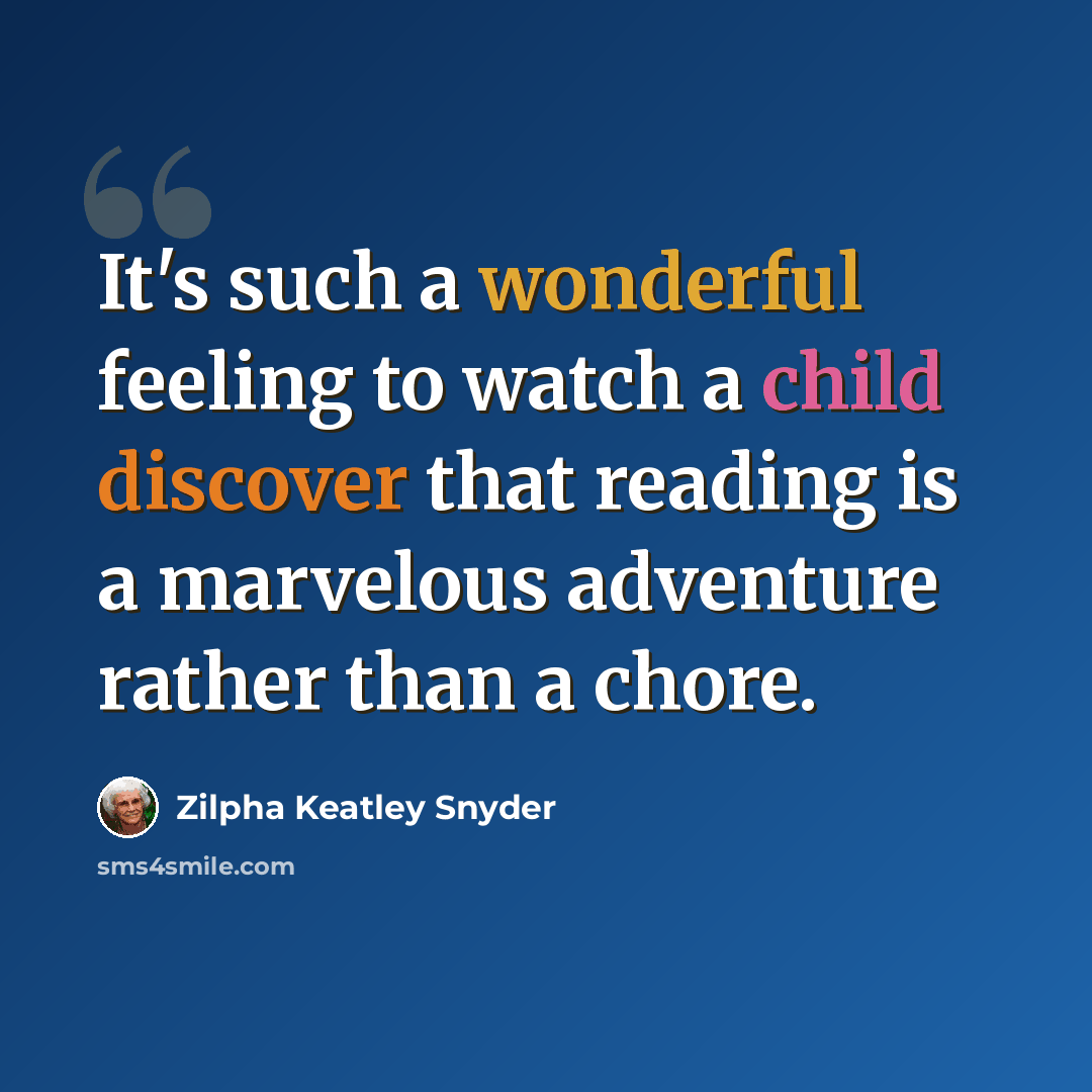 “It's such a wonderful feeling to watch a child discover that reading is a marvelous adventure rather than a chore.” quote by Zilpha Keatley Snyder
