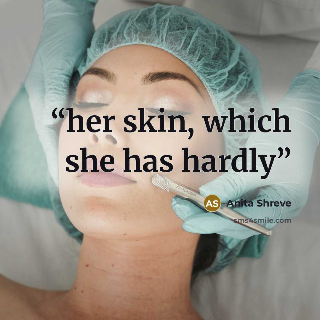 “her skin, which she has hardly” quote by Anita Shreve