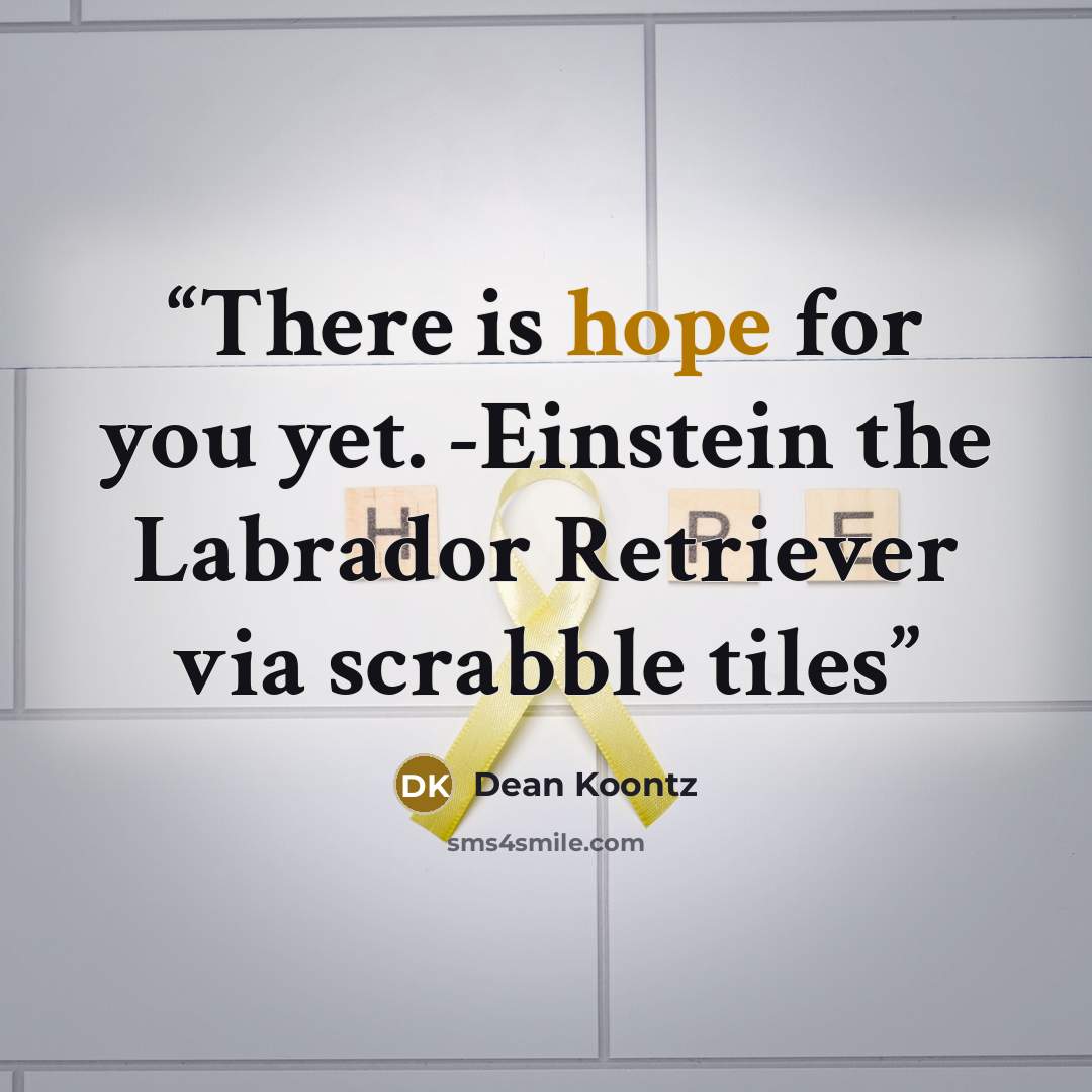 “There is hope for you yet. -Einstein the Labrador Retriever via scrabble tiles” quote by Dean Koontz