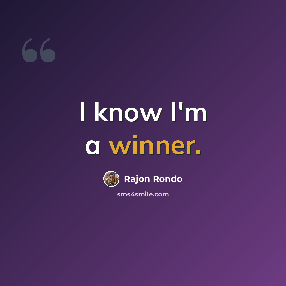 “I know I'm a winner.” quote by Rajon Rondo