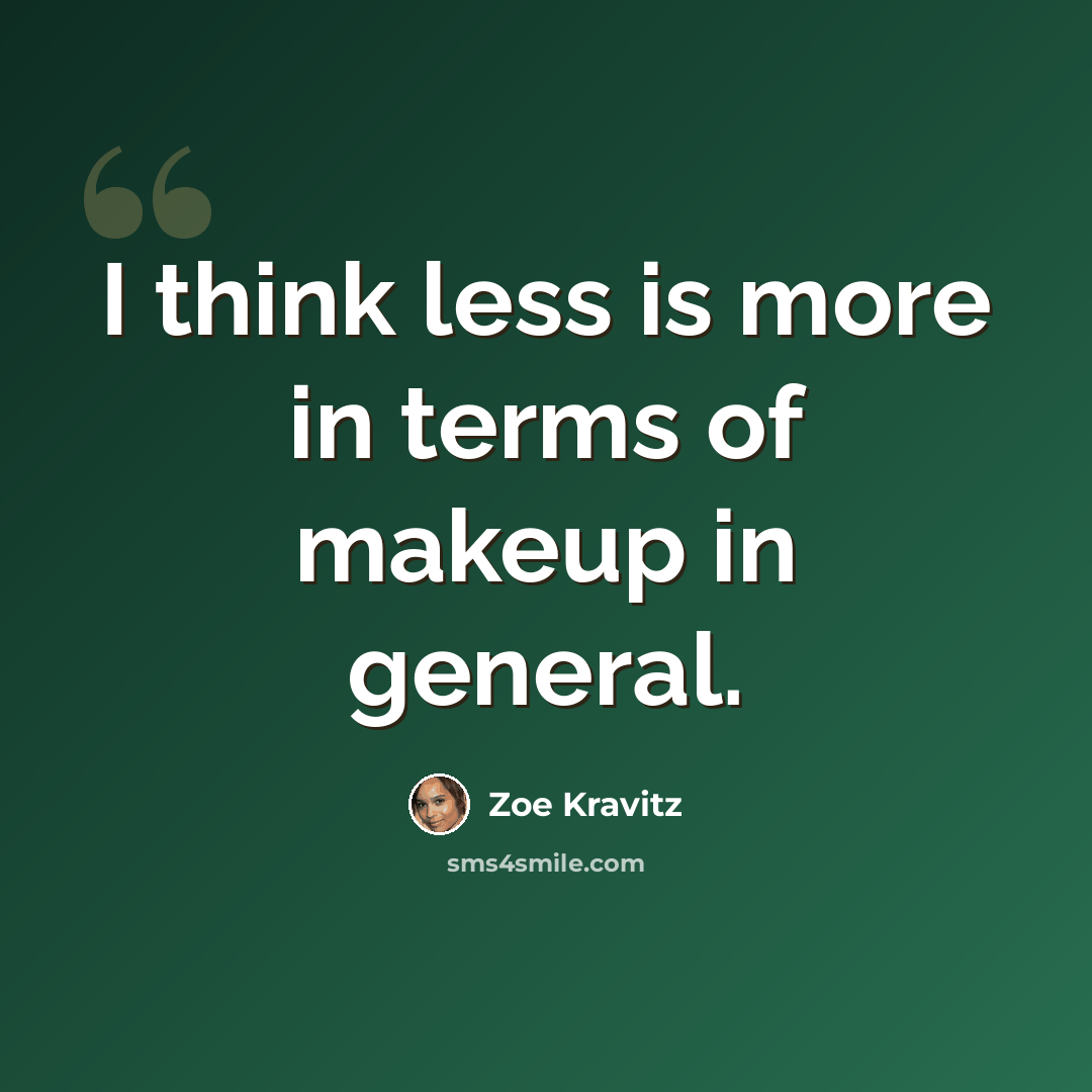 “I think less is more in terms of makeup in general.” quote by Zoe Kravitz