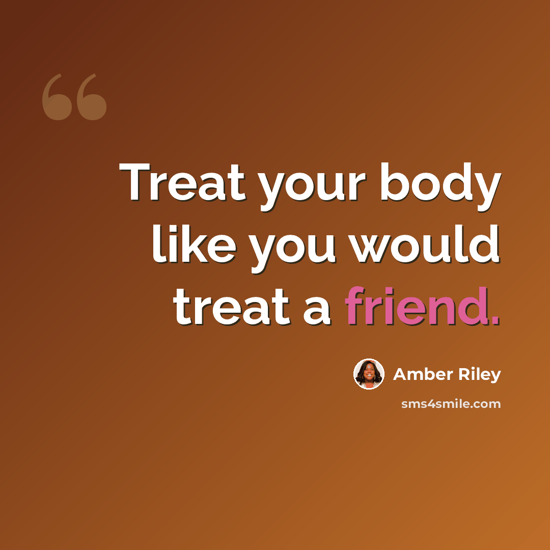 “Treat your body like you would treat a friend.” quote by Amber Riley