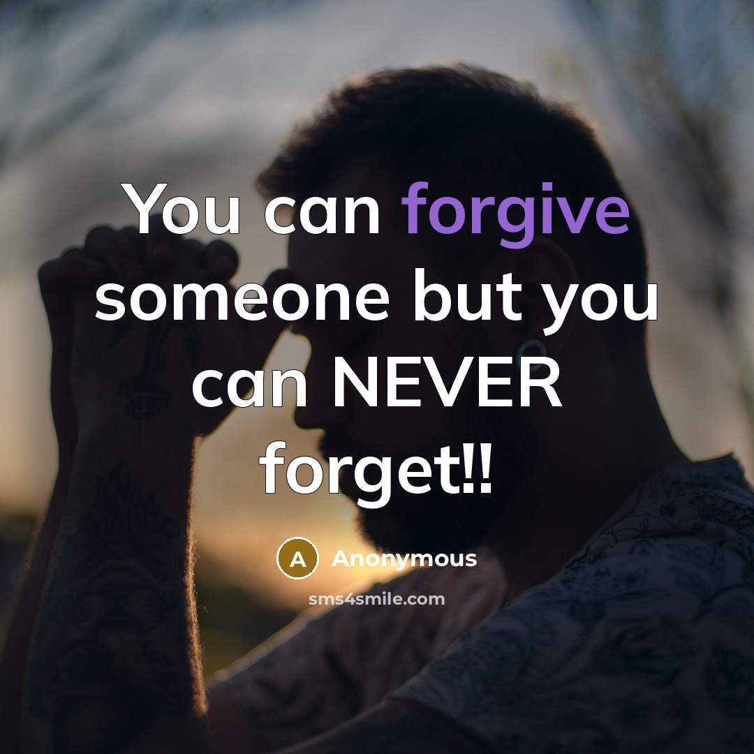 “You can forgive someone but you can NEVER forget!!” quote by Anonymous