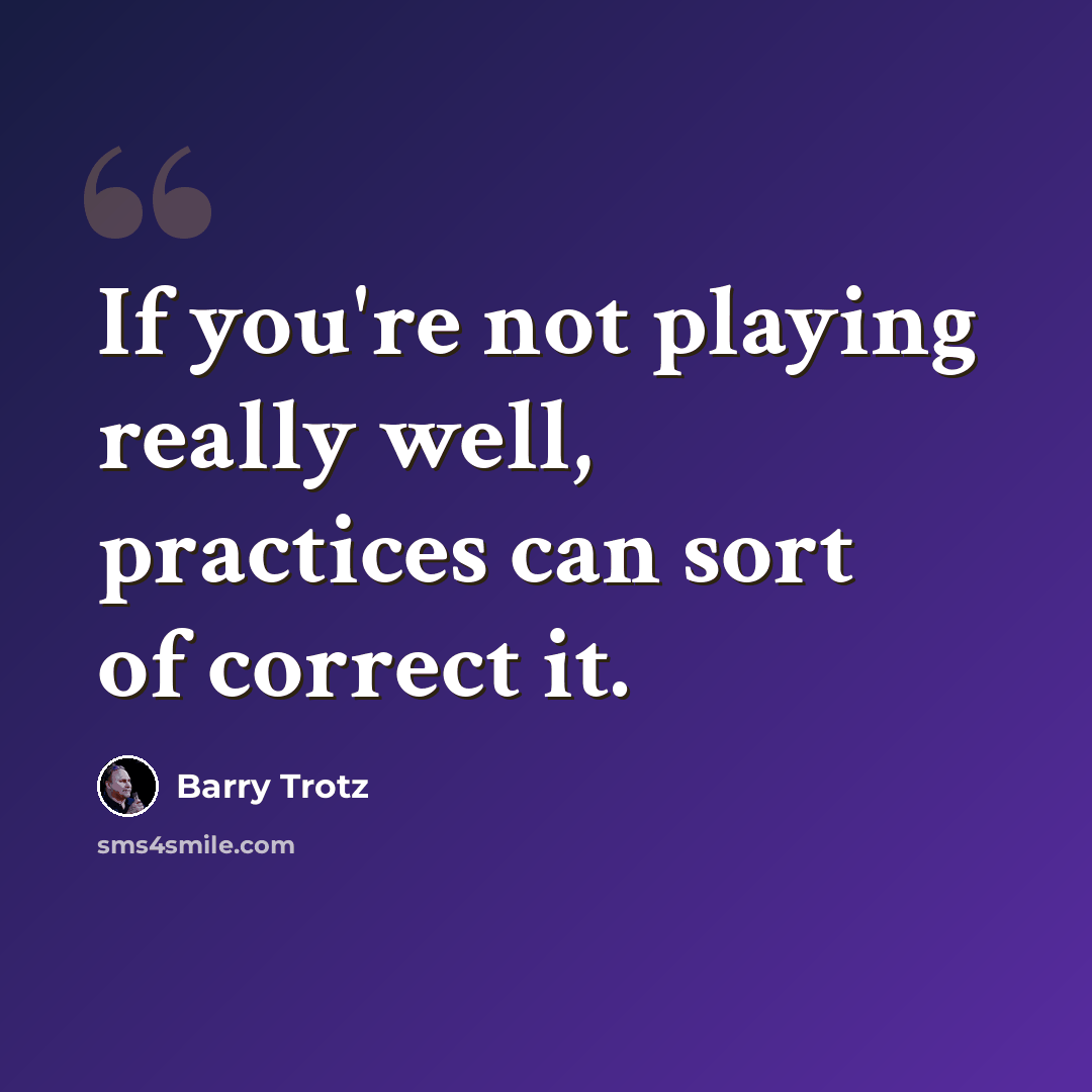 “If you're not playing really well, practices can sort of correct it.” quote by Barry Trotz