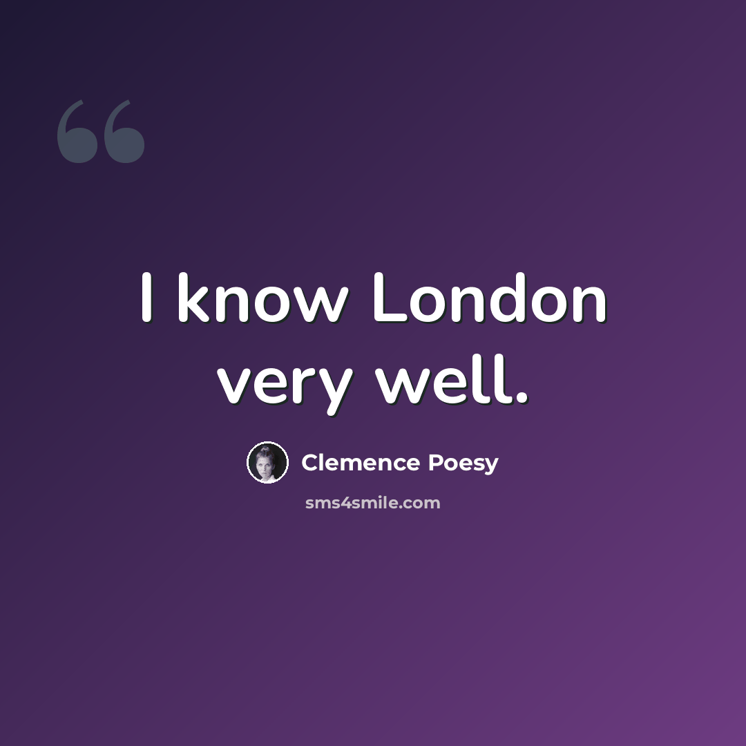 “I know London very well.” quote by Clemence Poesy