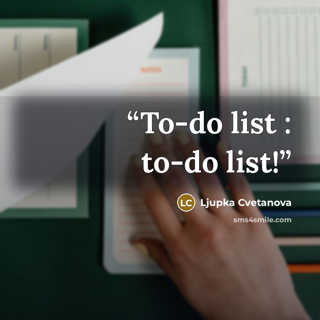 “To-do list : to-do list!” quote by Ljupka Cvetanova
