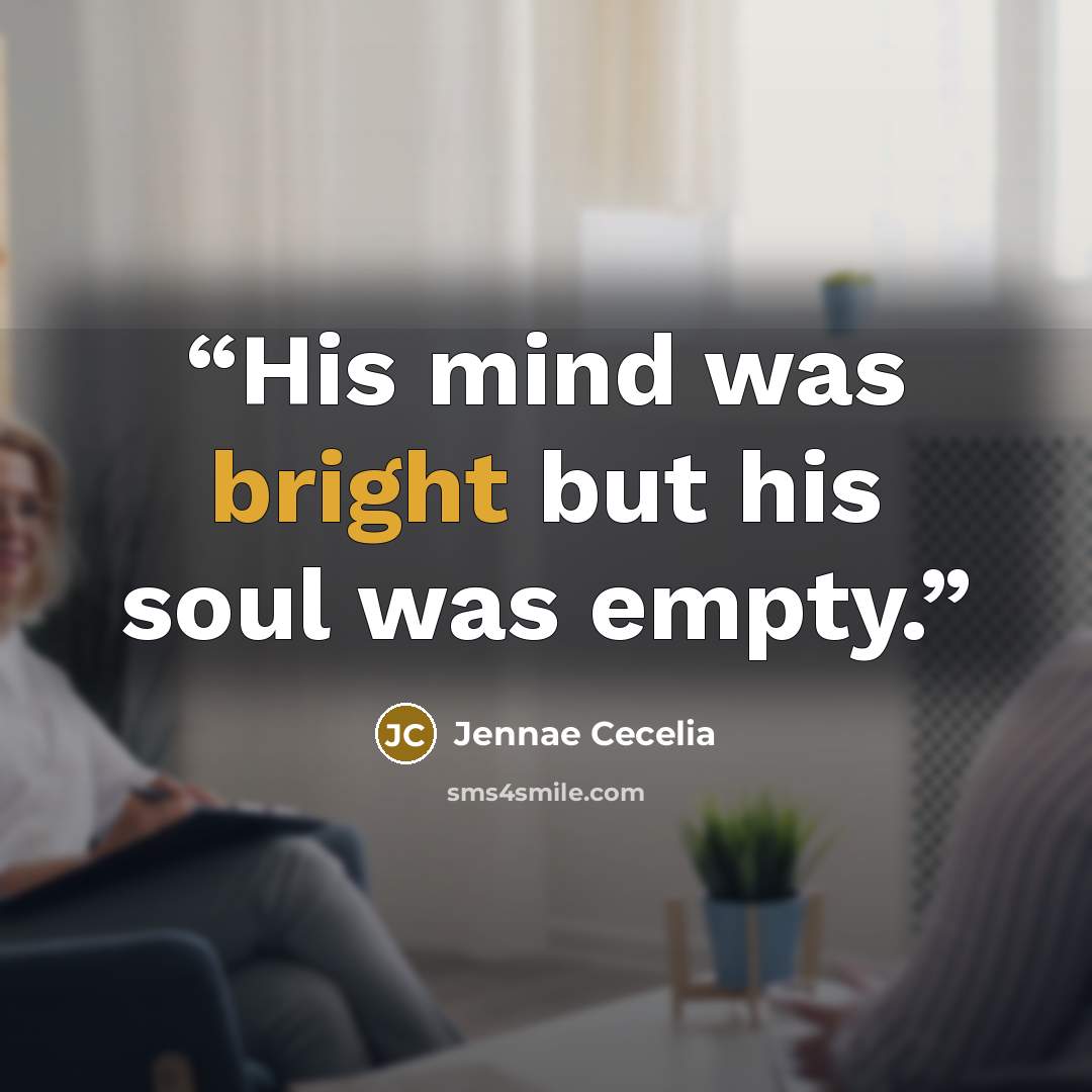 “His mind was bright but his soul was empty.” quote by Jennae Cecelia