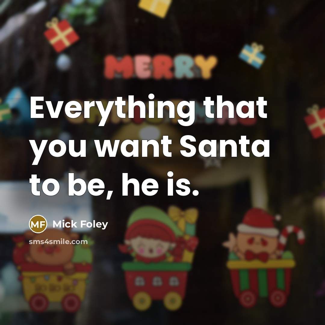 “Everything that you want Santa to be, he is.” quote by Mick Foley