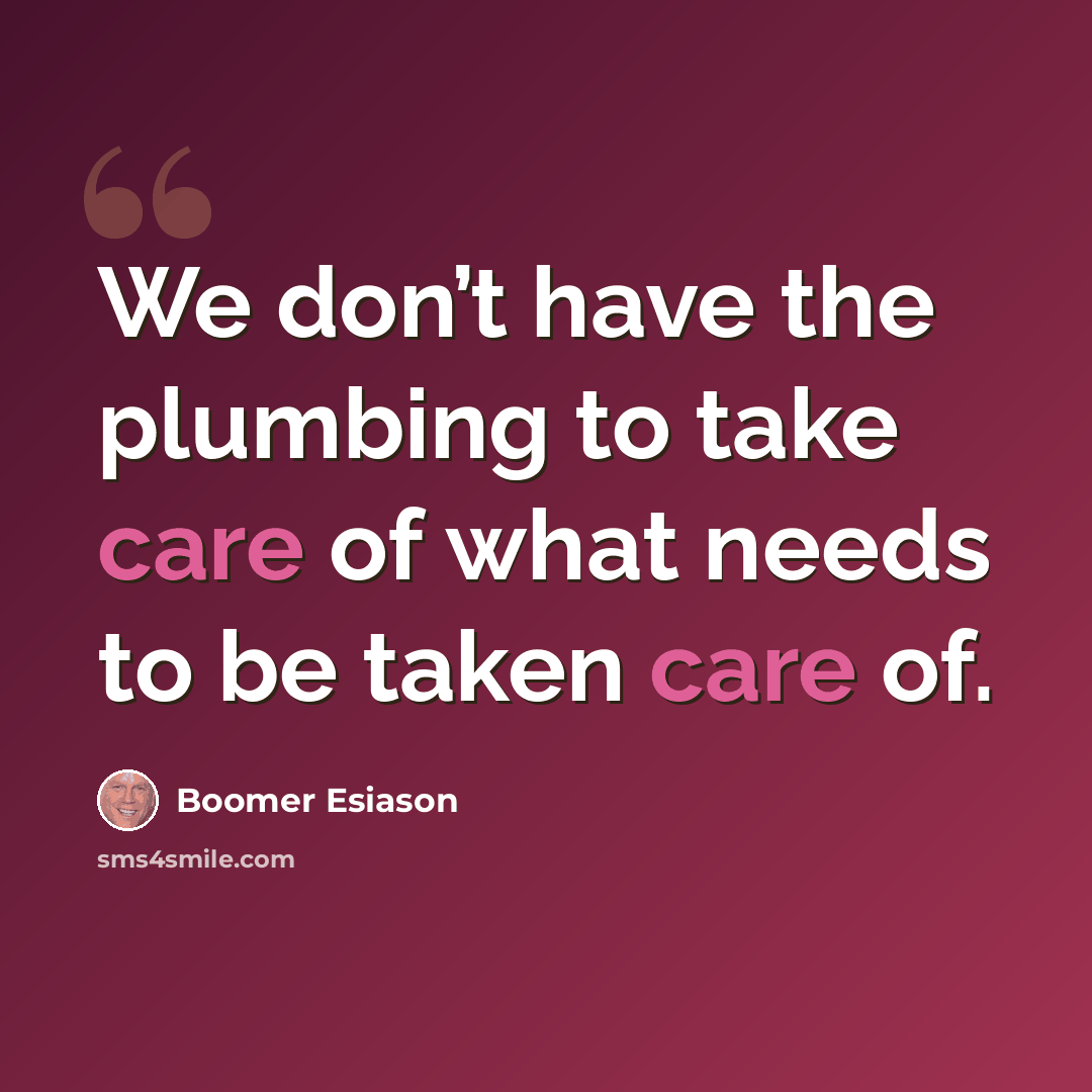 “We don’t have the plumbing to take care of what needs to be taken care of.” quote by Boomer Esiason