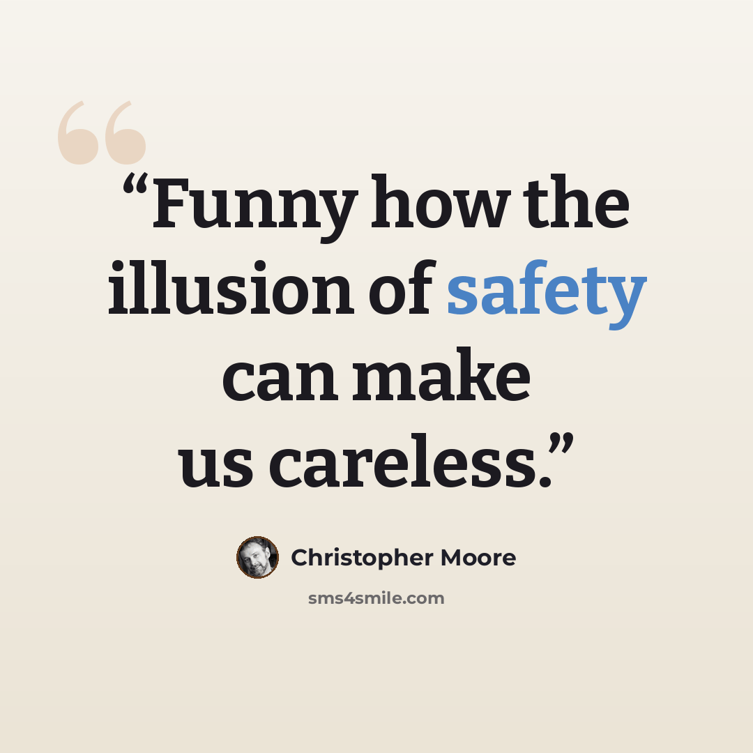 “Funny how the illusion of safety can make us careless.” quote by Christopher Moore