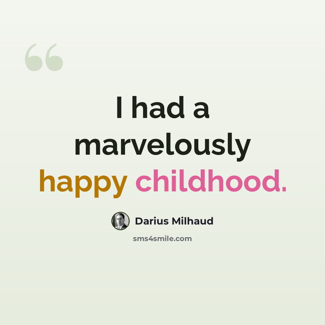 “I had a marvelously happy childhood.” quote by Darius Milhaud