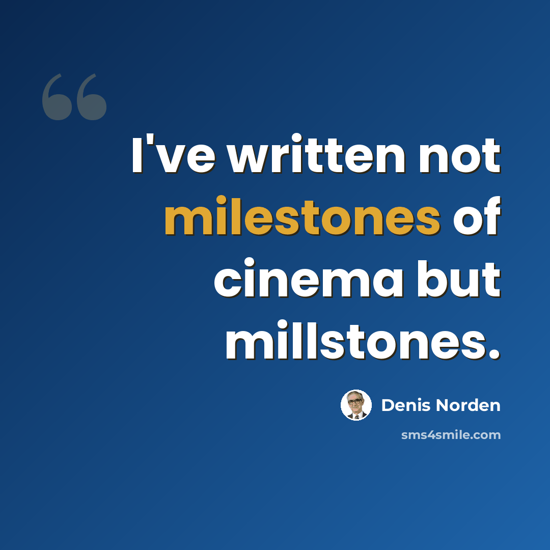 “I've written not milestones of cinema but millstones.” quote by Denis Norden