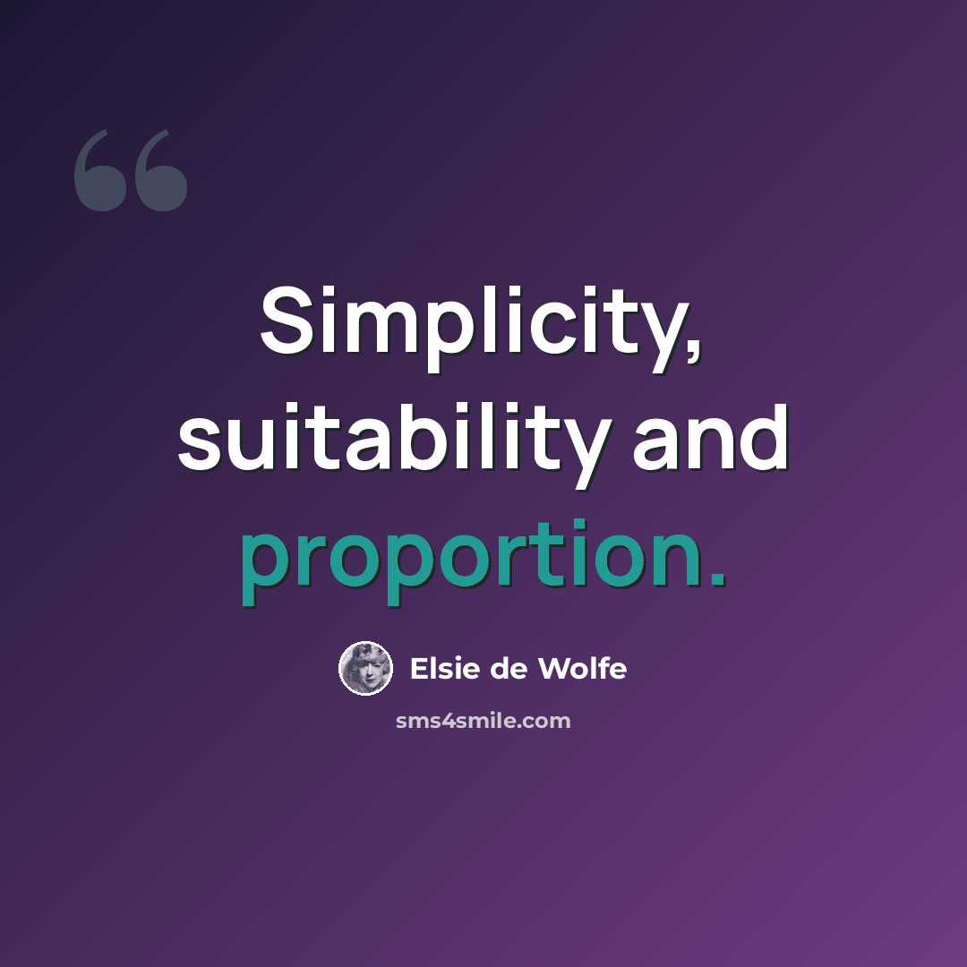 “Simplicity, suitability and proportion.” quote by Elsie de Wolfe