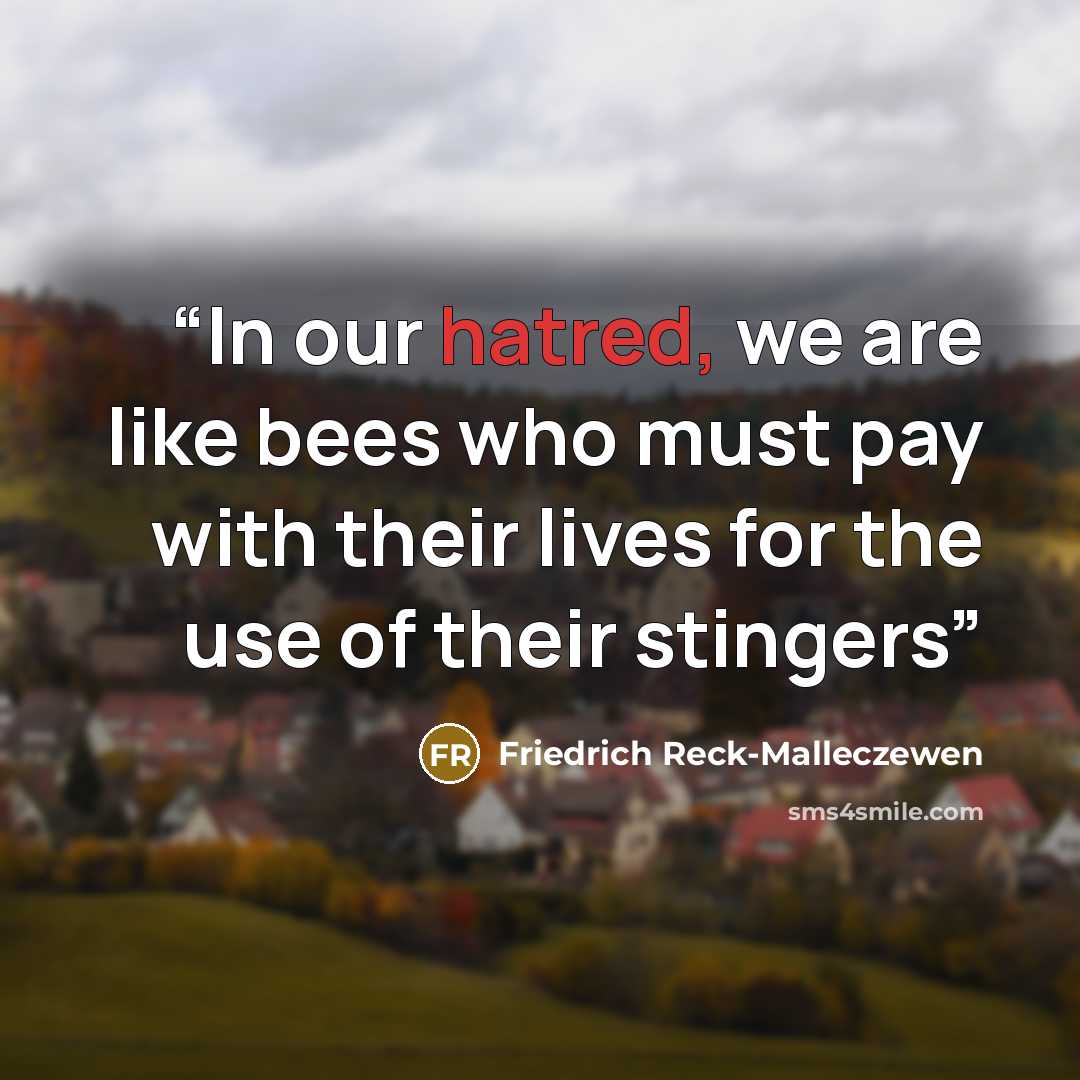 “In our hatred, we are like bees who must pay with their lives for the use of their stingers” quote by Friedrich Reck-Malleczewen