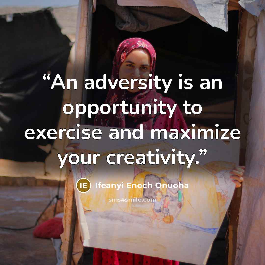 “An adversity is an opportunity to exercise and maximize your creativity.” quote by Ifeanyi Enoch Onuoha
