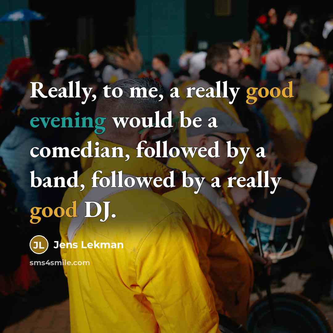 “Really, to me, a really good evening would be a comedian, followed by a band, followed by a really good DJ.” quote by Jens Lekman