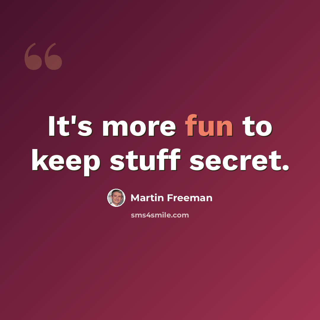 “It's more fun to keep stuff secret.” quote by Martin Freeman