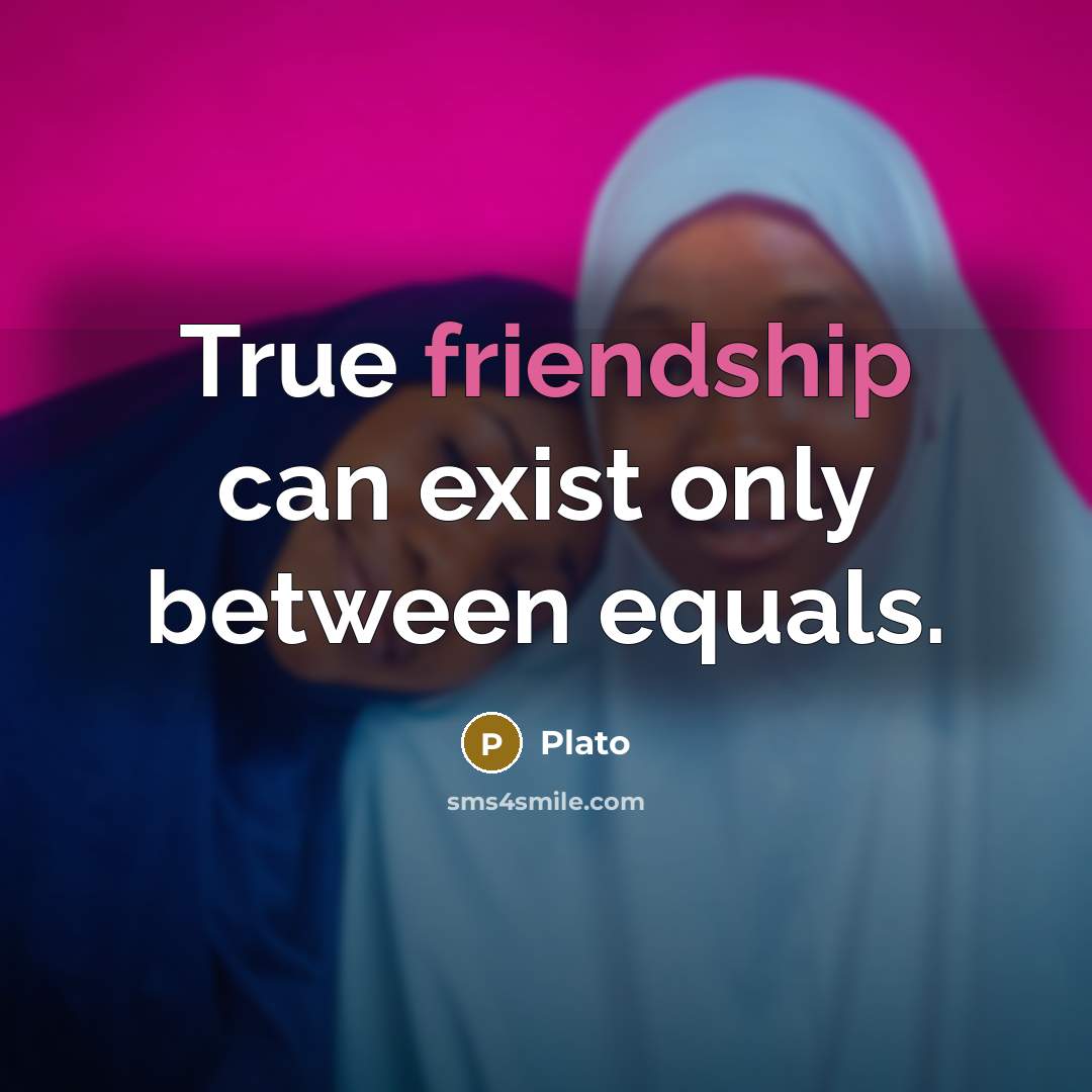 “True friendship can exist only between equals.” quote by Plato