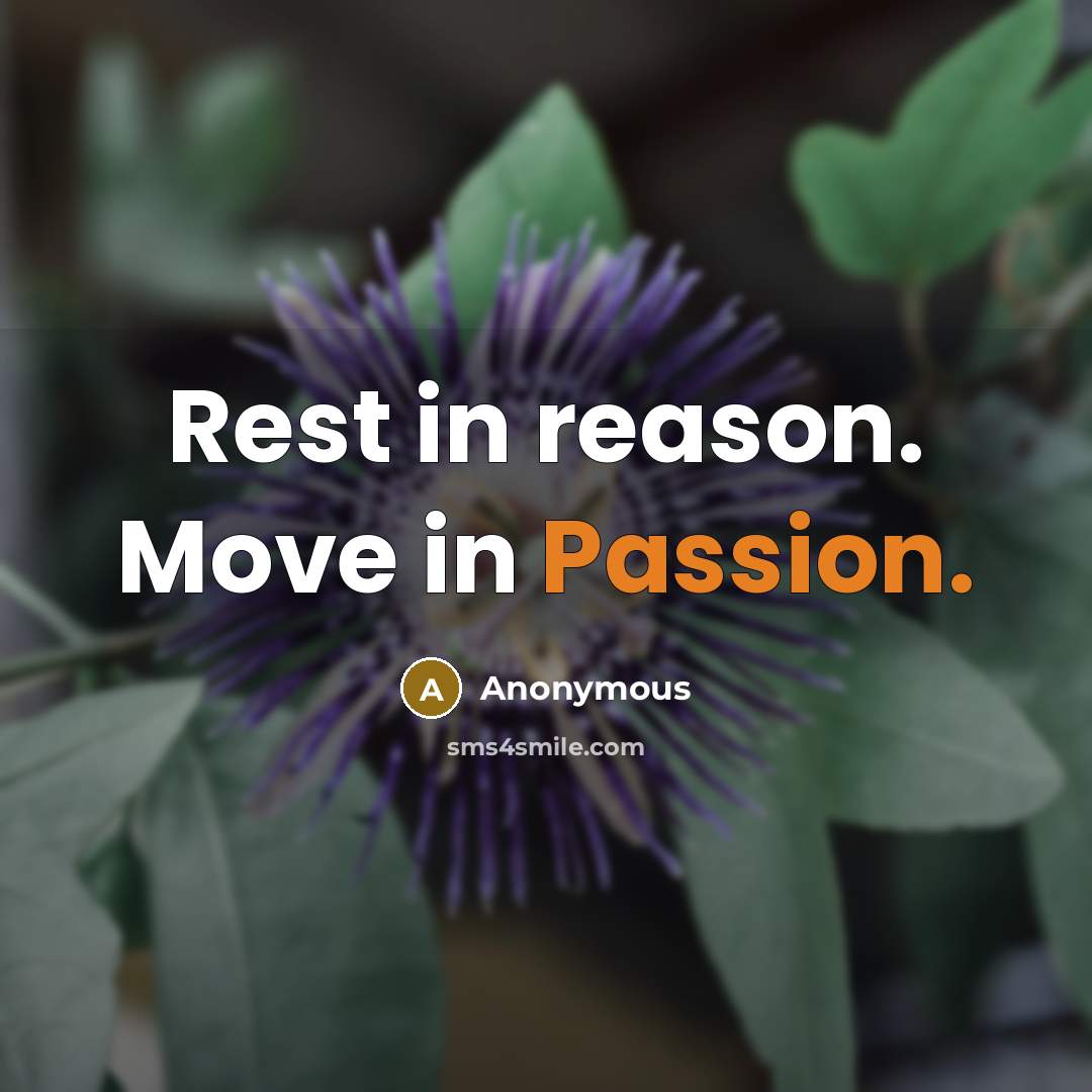 “Rest in reason. Move in Passion.” quote by Anonymous
