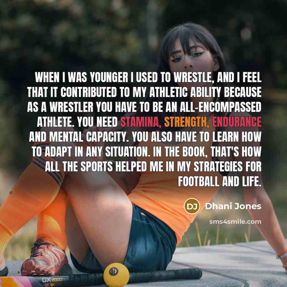 “when I was younger I used to wrestle, and I feel that it contributed to my athletic ability because as a wrestler you have to be an all-encompassed athlete. You need stamina, strength, endurance and mental capacity. You also have to learn how to adapt in any situation. In the book, that's how all…” quote by Dhani Jones