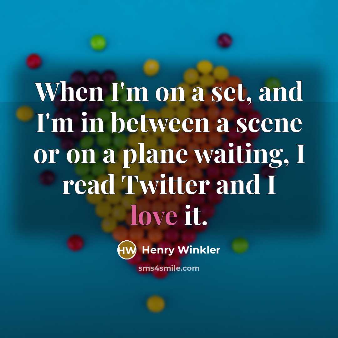 “When I'm on a set, and I'm in between a scene or on a plane waiting, I read Twitter and I love it.” quote by Henry Winkler