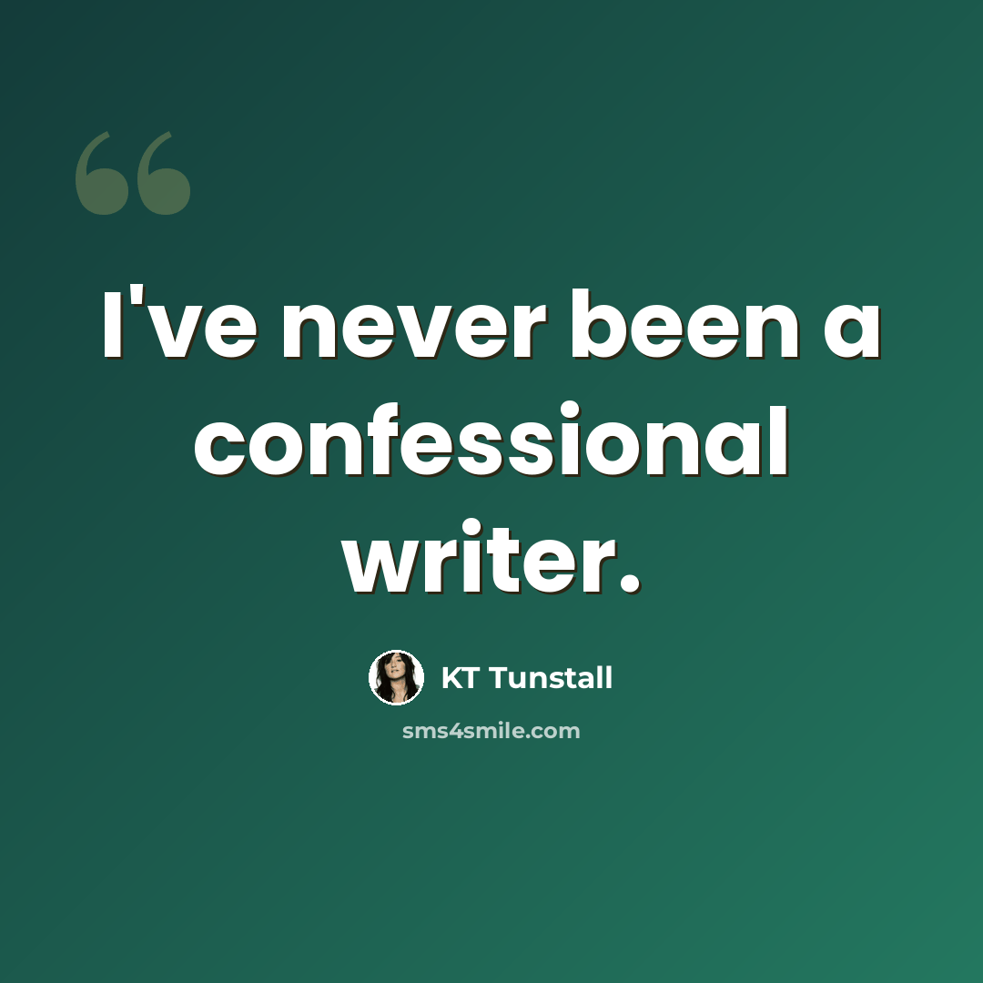 “I've never been a confessional writer.” quote by KT Tunstall