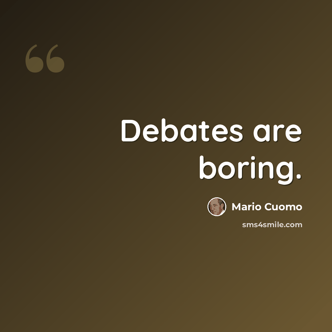 “Debates are boring.” quote by Mario Cuomo