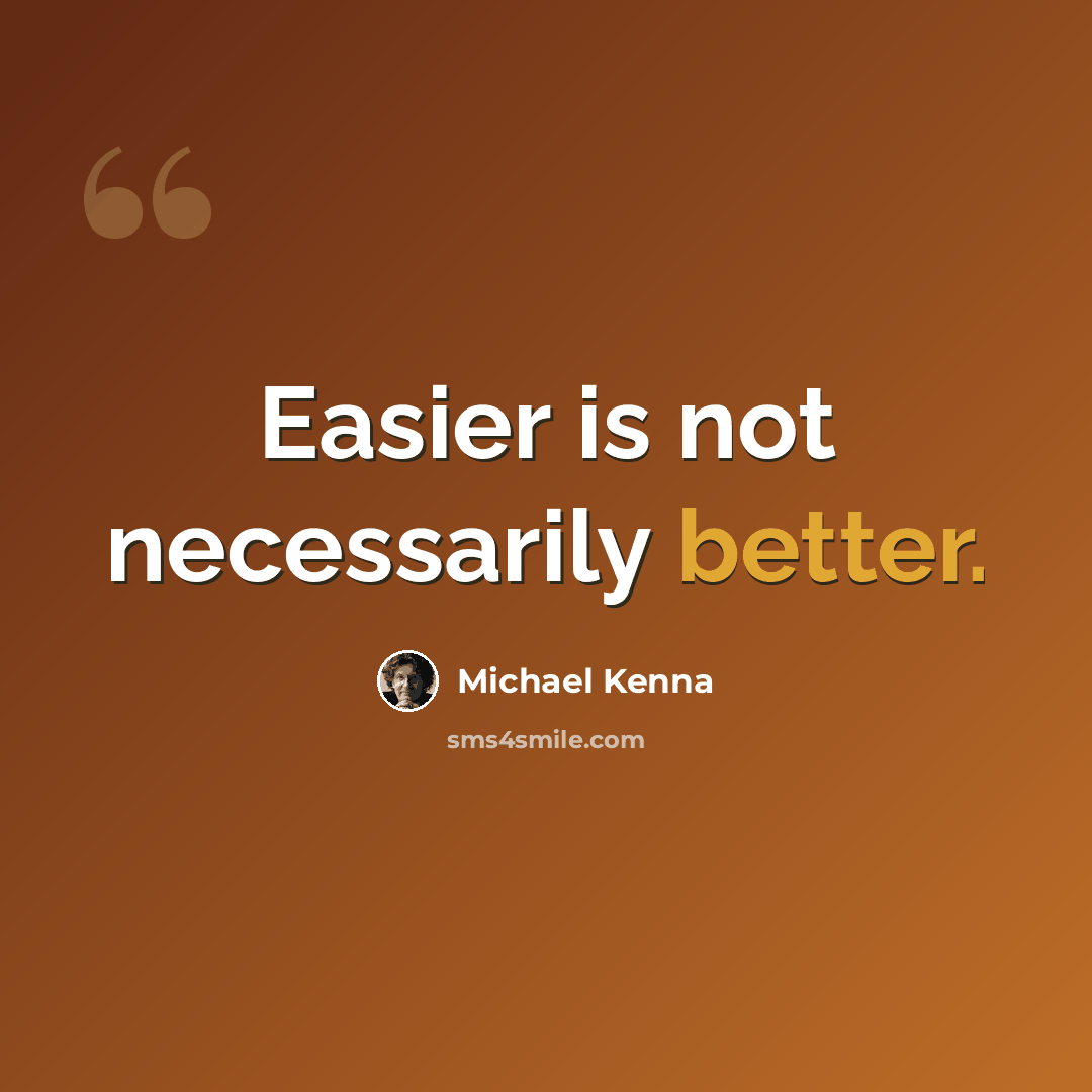 “Easier is not necessarily better.” quote by Michael Kenna