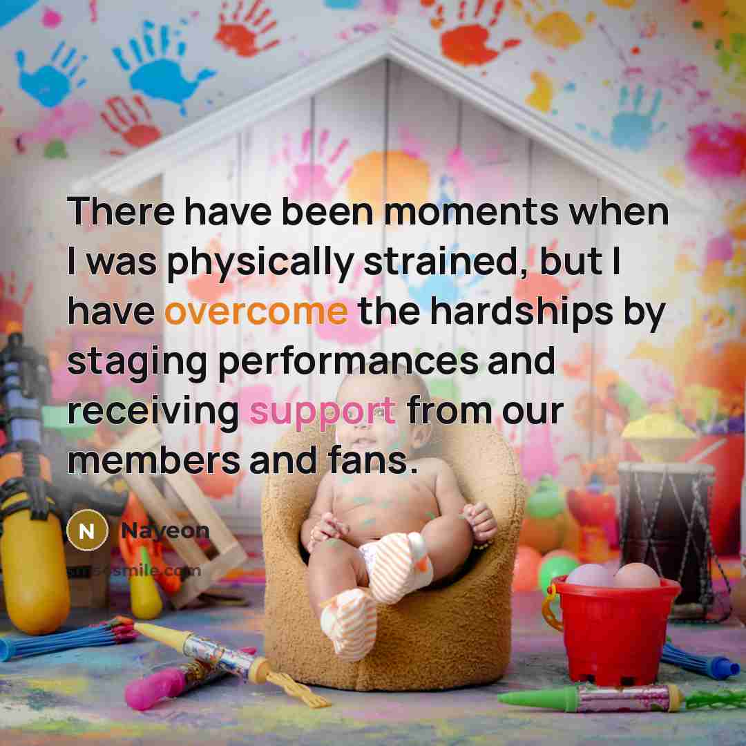 “There have been moments when I was physically strained, but I have overcome the hardships by staging performances and receiving support from our members and fans.” quote by Nayeon