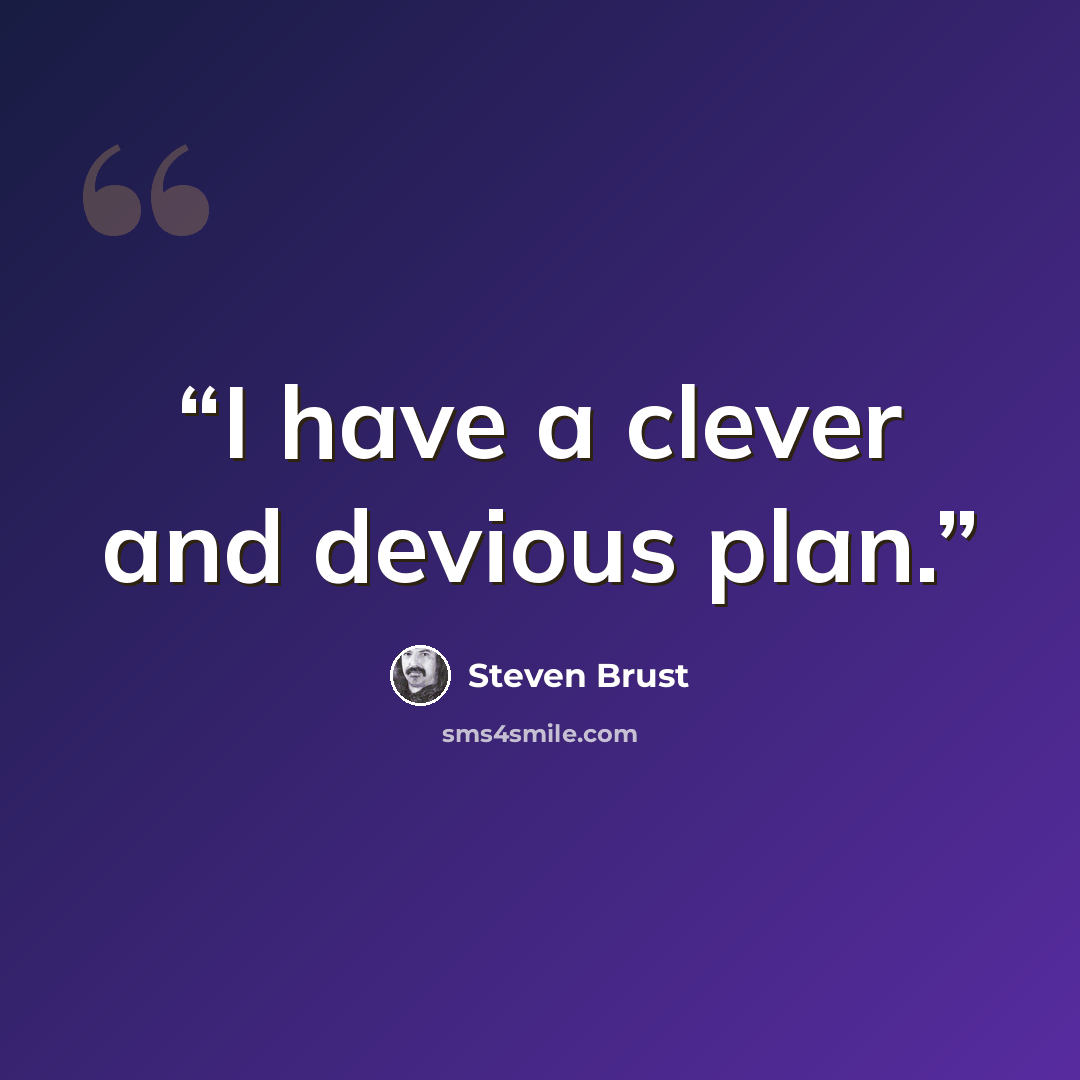 “I have a clever and devious plan.” quote by Steven Brust