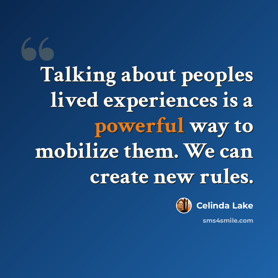 “Talking about peoples lived experiences is a powerful way to mobilize them. We can create new rules.” quote by Celinda Lake