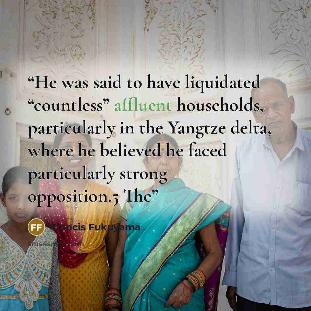 “He was said to have liquidated “countless” affluent households, particularly in the Yangtze delta, where he believed he faced particularly strong opposition.5 The” quote by Francis Fukuyama