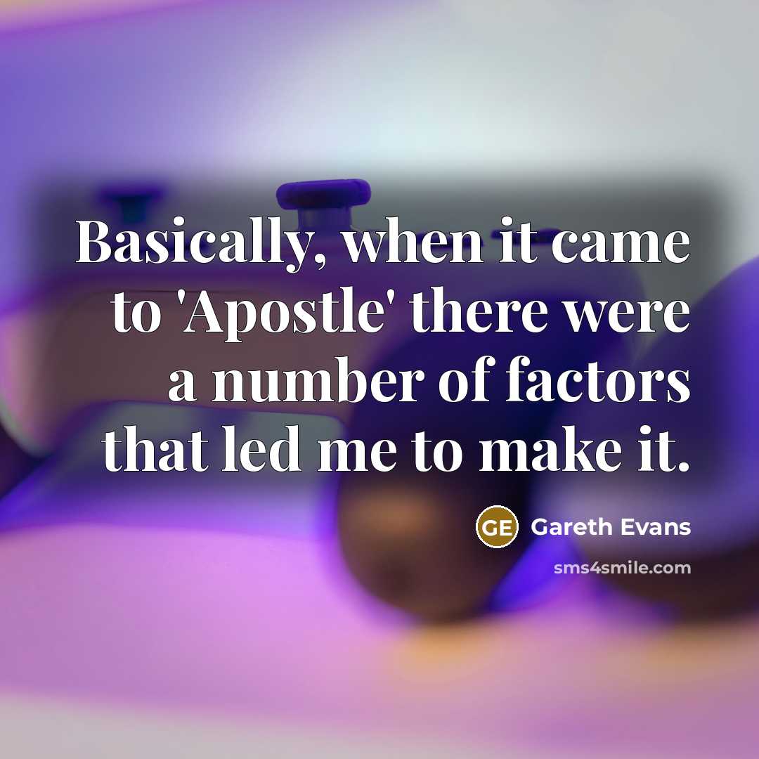 “Basically, when it came to 'Apostle' there were a number of factors that led me to make it.” quote by Gareth Evans