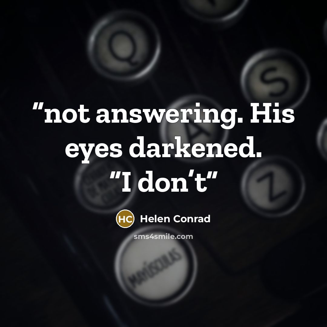 “not answering. His eyes darkened. “I don’t” quote by Helen Conrad