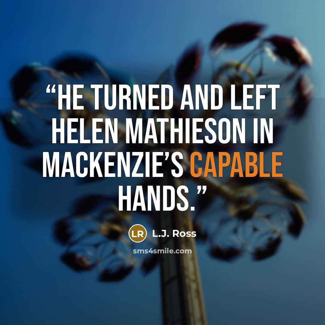 “He turned and left Helen Mathieson in MacKenzie’s capable hands.” quote by L.J. Ross