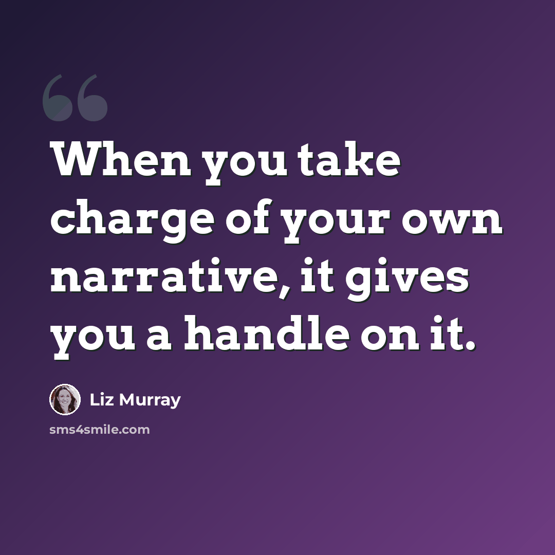 “When you take charge of your own narrative, it gives you a handle on it.” quote by Liz Murray