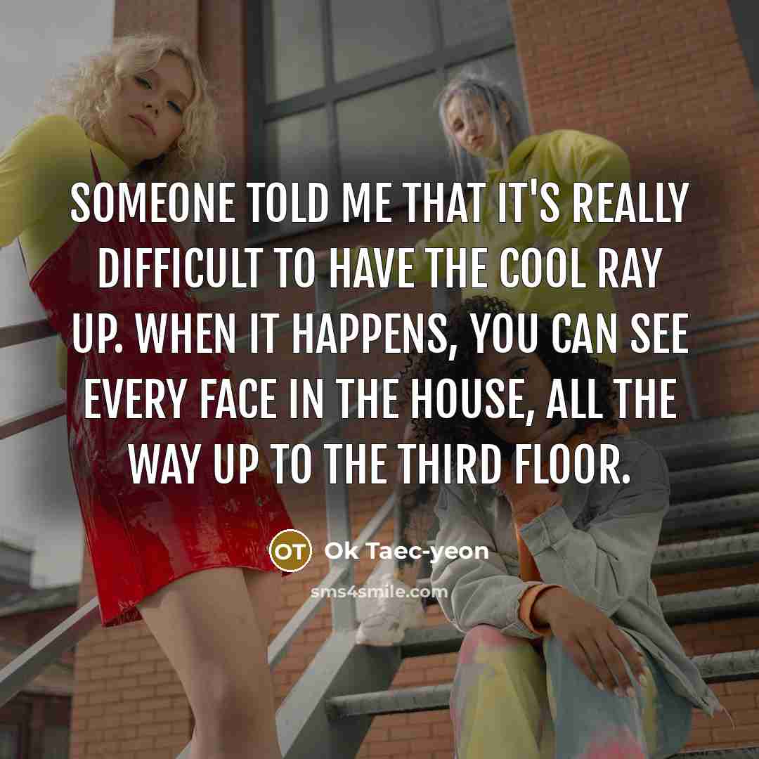 “Someone told me that it's really difficult to have the Cool Ray up. When it happens, you can see every face in the house, all the way up to the third floor.” quote by Ok Taec-yeon