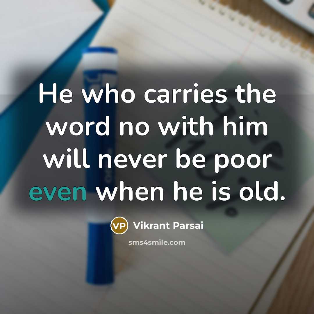“He who carries the word no with him will never be poor even when he is old.” quote by Vikrant Parsai