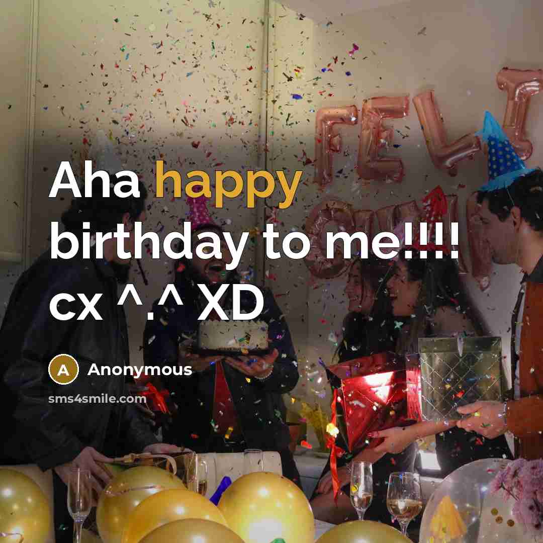 “Aha happy birthday to me!!!! cx ^.^ XD” quote by Anonymous