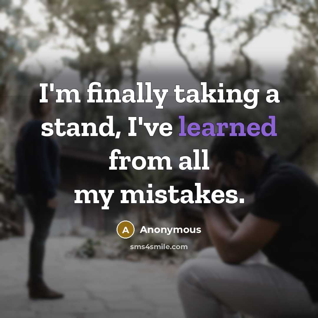 “I'm finally taking a stand, I've learned from all my mistakes.” quote by Anonymous