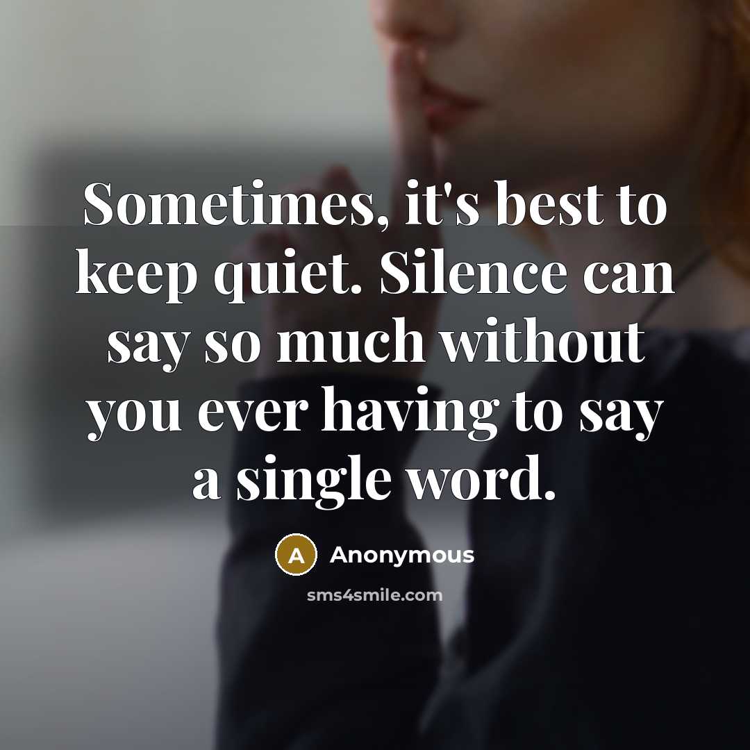 “Sometimes, it's best to keep quiet. Silence can say so much without you ever having to say a single word.” quote by Anonymous